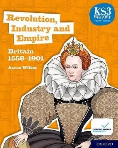 Revolution, Industry And Empire: Britain 1558 - 1901 (4th.ed.) - Student's Book Ks 3 History, De Wilkes, Aaron. Editorial Oxford University Press, Tapa Blanda En Inglés Internacional, 2020
