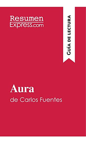 Aura De Carlos Fuentes (guia De Lectura)