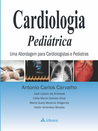 Cardiologia pediátrica - abordagem para cardiologistas e pediatras, de Carvalho, Antonio Carlos. Editora Atheneu Ltda, capa dura em português, 2015