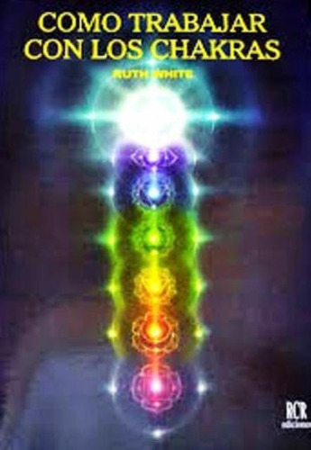 Como Trabajar Con Los Chakras, Ruth White, Rcr