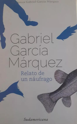 Relato De Un Naufrago, Gabriel García Márquez. Sudamericana