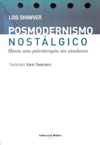 Posmodernismo Nostálgico Hacia Una Psicoterapia Sin Ataduras, de SHAWVER, LOIS. Editorial Biblos, tapa blanda, edición 1 en español