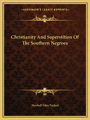 Christianity And Superstition Of The Southern Negroes, De Puckett, Newbell Niles. Editorial Kessinger Pub Llc, Tapa Blanda En Inglés
