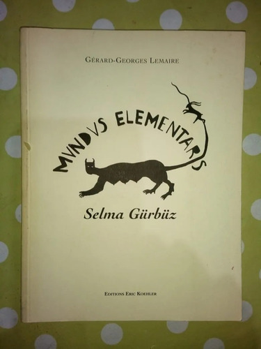 Mundus Elementaris Selma Gurbuz Gerard Georges Lemaire 