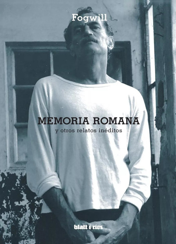 Fogwill - Memoria Romana Y Otros Relatos Ineditos