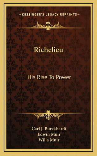 Richelieu: His Rise To Power, De Burckhardt, Carl J.. Editorial Kessinger Pub Llc, Tapa Dura En Inglés