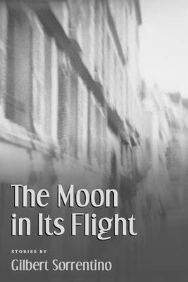 The Moon In Its Flight - Gilbert Sorrentino (paperback)