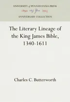 Comprar The Literary Lineage Of The King James Bible, 1340-1611, De Butterworth, Charles C.. Anniversary Collection, Vol. 1. Editorial Univ Penn Pr Anniversary Colle, Tapa Dura En Inglés