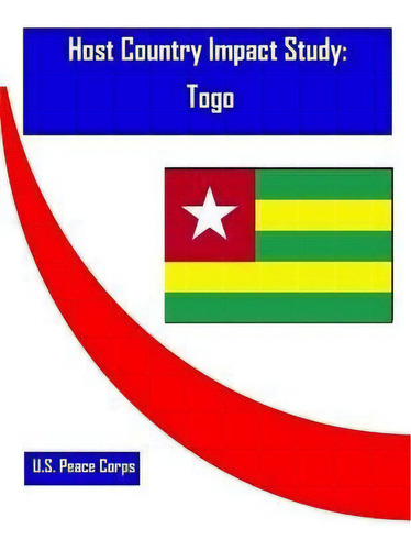 Host Country Impact Study : Togo, De U S Peace Corps., Vol. 1. Editorial Createspace Independent Publishing Platform, Tapa Blanda En Inglés
