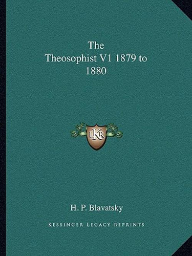 The Theosophist V1 1879 To 1880, De Blavatsky, Helena Petrovna., Vol. 1. Editorial Kessinger Pub Llc, Tapa Blanda En Inglés
