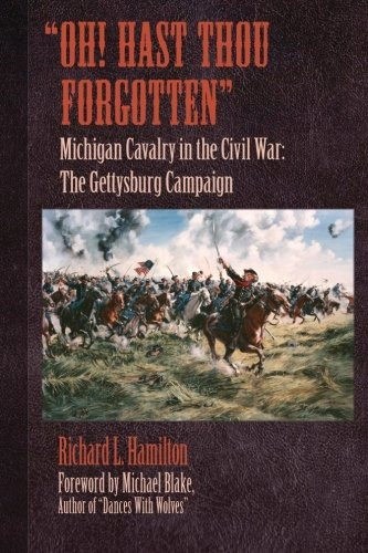Oh! Hast Thou Forgotten Michigan Cavalry In The Civil War Th