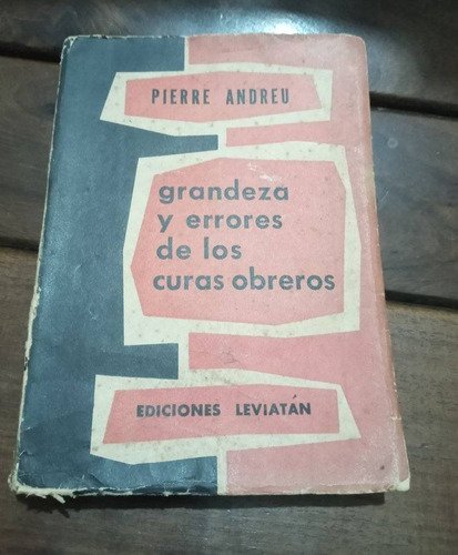 Pierre Andreu Grandezas Y Errores De Los Curas Obreros  °