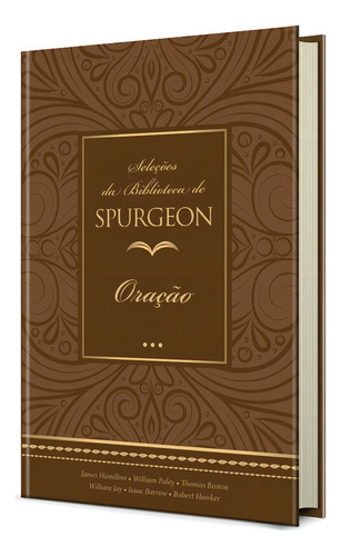 Seleções da Biblioteca de Spurgeon - Oração, de Hamilton (SLD), James. Editorial Ministérios Pão Diário, capa dura em português, 2021