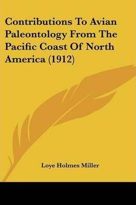 Contributions To Avian Paleontology From The Pacific Coas...