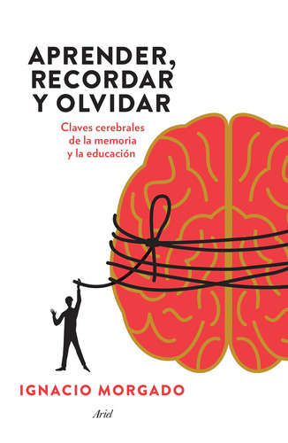 Aprender, Recordar Y Olvidar: Claves Cerebrales De La Memori