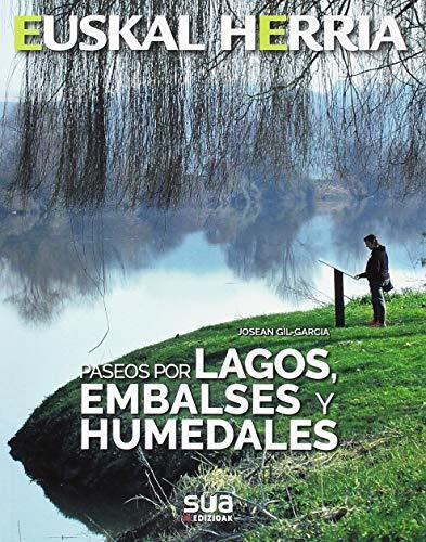 Lagos, Embalses Y Humedales, Paseos Por -euskal Herria Sua, De Gil-garcia Argote, Josean. Editorial Sua Edizioak, Tapa Blanda En Español, 2018