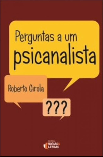 Perguntas A Um Psicanalista, De Girola, Roberto. Editora Ideias E Letras, Capa Mole Em Português