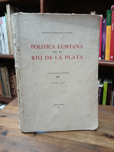 Politica Luistana En El Rio De La Plata. Tomo 3