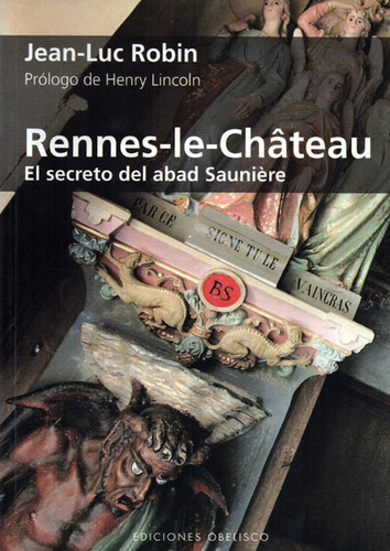 Rennes-le-chateau: El Secreto Del Abad Sauniere, De Jean-luc Robin. 8497773751, Vol. 1. Editorial Editorial Ediciones Gaviota, Tapa Blanda, Edición 2007 En Español, 2007