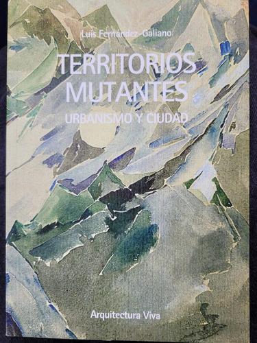 Territorios Mutantes: Urbanismo Ciudad, De Luis Fernández -galiano., Vol. 1. Editorial Arquitectura Viva, Tapa Blanda, Edición 1952 En Español, 1952