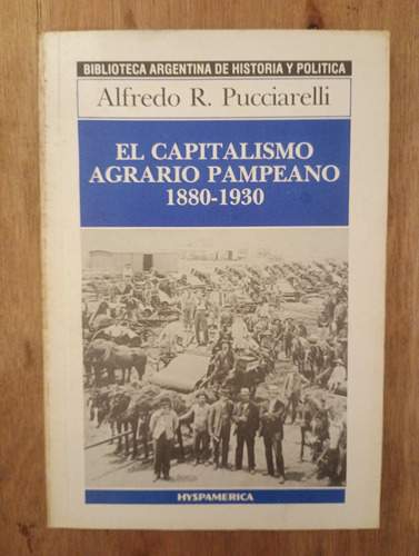 El Capitalismo Agrario Pampeano 1880-1930 - Alfredo R. Pucci (Usado)