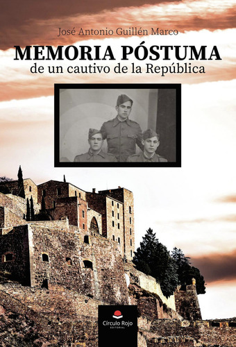 Memoria Póstuma De Un Cautivo De La República: No, de José Antonio Guillén., vol. 1. Editorial Círculo Rojo SL, tapa pasta blanda, edición 1 en español, 2023