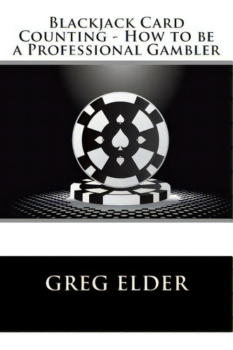 Blackjack Card Counting - How To Be A Professional Gambler, De Elder, Greg. Editorial Createspace, Tapa Blanda En Inglés
