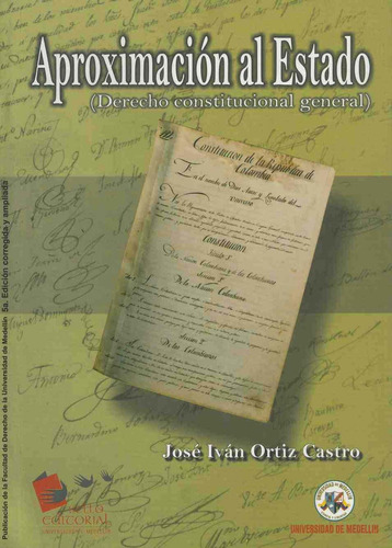 Aproximación Al Estado: Derecho Constitucional General, De José Iván Ortiz Castro., Vol. 1. Editorial Universidad De Medellín, Tapa Pasta Blanda En Español
