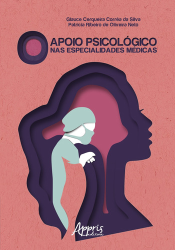 O apoio psicológico nas especialidades médicas, de Silva, Glauce Cerqueira Corrêa da. Appris Editora e Livraria Eireli - ME, capa mole em português, 2018