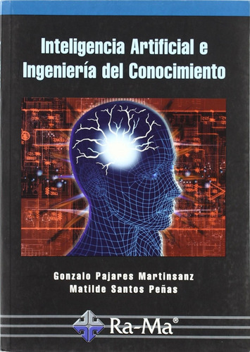 Inteligencia Artificial E Ingenieria Del Conocimiento, De Pajares Martinsanz, G./santos Peã±as, M.. Editorial Ra-ma En Castellano