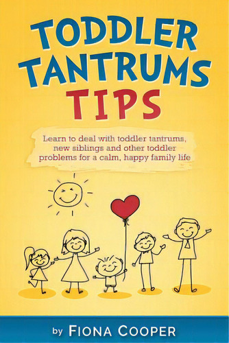 Toddler Tantrum Tips: Positive Parenting Tips To Deal With Toddler Tantrums, Introducing New Sibl..., De Feshchenko, Olga. Editorial Createspace, Tapa Blanda En Inglés