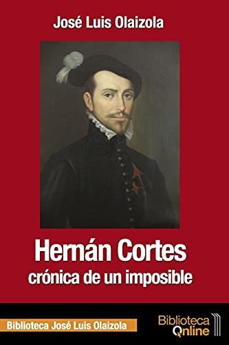 Hernan Cortes, Cronica De Un Imposible