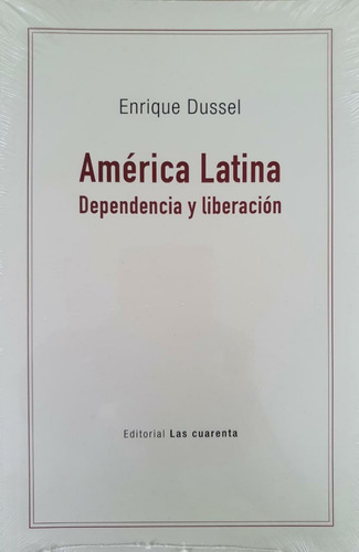América Latina Dependencia Y Liberación Dussel Las Cuarenta