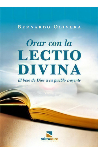 Orar Con La Lectio Divina - El Beso De Dios A, De Bernardo Olivera. Editorial Talita Kum Editores En Español