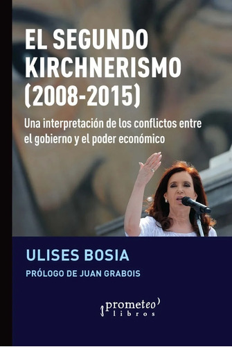 Ulises Bosia - El Segundo Kirchnerismo 2088 - 2015