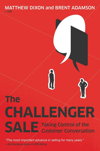 The Challenger Sale: Taking Control Of The Customer