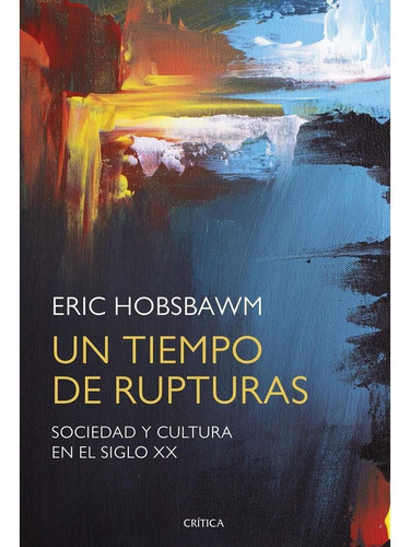 Un Tiempo De Rupturas, De Eric Hobsbawm. Editorial Crítica, Tapa Blanda, Edición 1 En Español