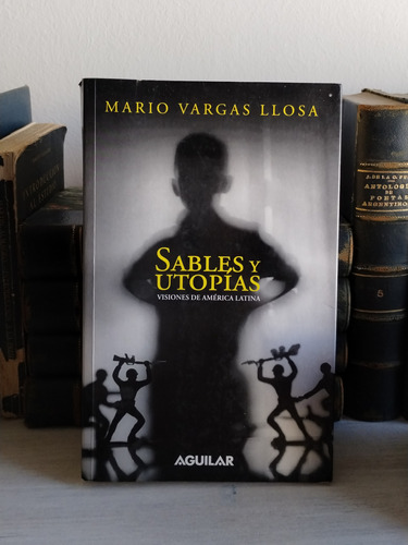 Mario Vargas Llosa - Sables Y Utopías - Aguilar