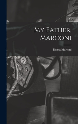Libro My Father, Marconi - Marconi, Degna 1908-
