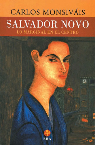 Salvador Novo: Lo marginal en el centro, de Monsiváis, Carlos. Editorial Ediciones Era en español, 2012