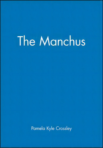 The Manchus, De Pamela Kyle Crossley. Editorial John Wiley And Sons Ltd, Tapa Blanda En Inglés