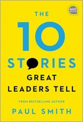 The 10 Stories Great Leaders Tell - Paul Smith