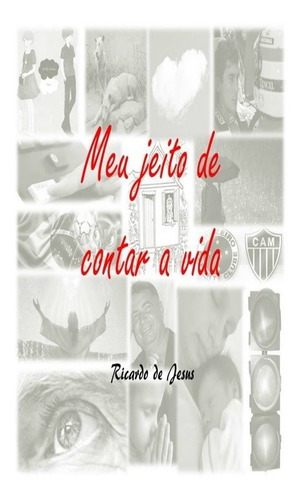 Meu Jeito De Contar A Vida, De Ricardo De Jesus. Série Não Aplicável, Vol. 1. Editora Clube De Autores, Capa Mole, Edição 1 Em Português, 2015