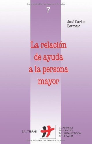 La Relacion De Ayuda A La Persona Mayor - Bermejo Higuera Jo