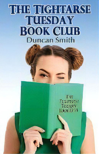 The Tightarse Tuesday Book Club, De Duncan Smith. Editorial Alfadex, Tapa Blanda En Inglés