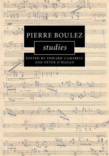 Cambridge Composer Studies: Pierre Boulez Studies, De Edward Campbell. Editorial Cambridge University Press, Tapa Blanda En Inglés