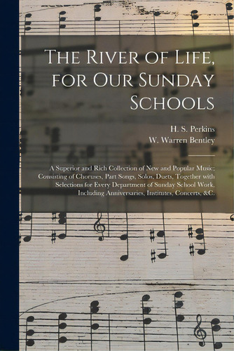The River Of Life, For Our Sunday Schools: A Superior And Rich Collection Of New And Popular Musi..., De Perkins, H. S. (henry Southwick) 183. Editorial Legare Street Pr, Tapa Blanda En Inglés