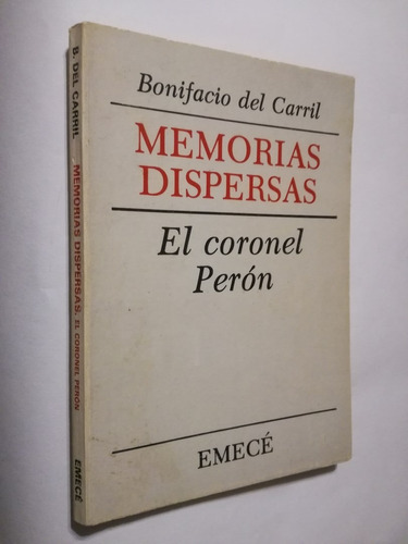 Memorias Dispersas  El Coronel Perón / Del Carríl, Bonifacio