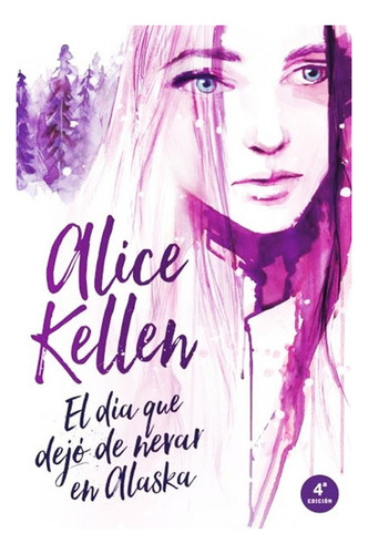 El Dia Que Dejo De Nevar En Alaska - Alice Kellen - Libro