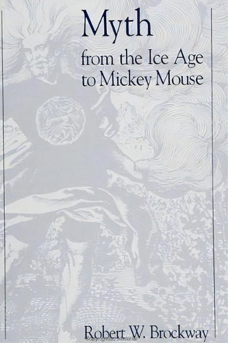 Myth From The Ice Age To Mickey Mouse, De Robert W. Brockway. Editorial State University Of New York Press, Tapa Blanda En Inglés